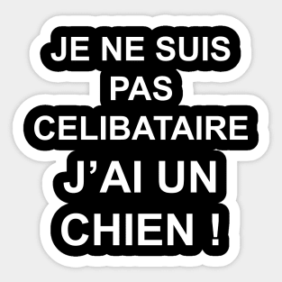 JE NE SUIS PAS CELIBATAIRE J'AI UN CHIEN Sticker